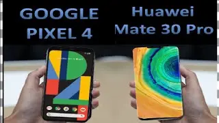 GOOGLE PIXEL 4 VS HUAWEI MATE 30 PRO
