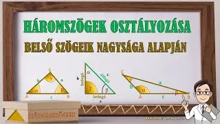 A HÁROMSZÖGEK FELOSZTÁSA BELSŐ SZÖGEIK NAGYSÁGA ALAPJÁN (HEGYESSZÖGŰ, DERÉKSZÖGŰ ÉS TOMPASZÖGŰ Δ)