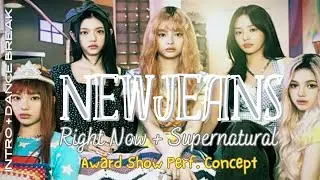 NEWJEANS - 'Right Now + Supernatural' | Award Show Performance  Concept [ Intro + dance break ]