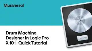 Drum Machine Designer in Logic Pro X 101 | Quick Tutorial