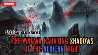 The Mngwa Haunting Shadows of the African Night (African folklore)