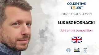 Video evaluation of Grand Final 5 Season - Golden Time Talent jury - Łukasz Kornacki 🇬🇧