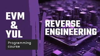 EVM & Yul programming course. Part IX - Reverse Engineering.