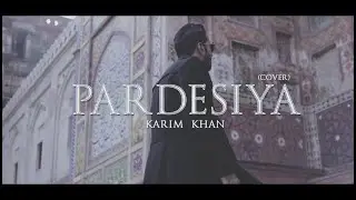 Pardesiya | Karim Khan | Cover | Tribute  Nusrat Fateh Ali Khan | Latest Music Video | 2020