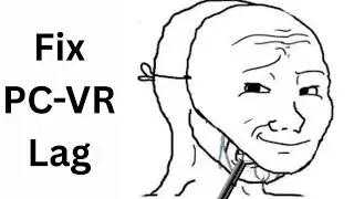 How to fix PCVR Lag looking like a lego animation