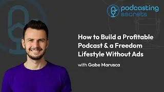 How to Build a Profitable Podcast & Freedom Lifestyle Without Ads