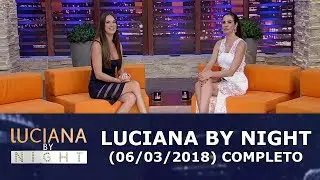 Luciana By Night (06/03/18) | Completo