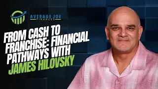 From Cash to Franchise: Financial Pathways with James Hilovsky