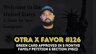 Otra X Favor #126: Richie&rsquo;s Green Card Approval in 5 Months - Family Petition & Section 245(i)