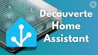 On part &agrave; la d&eacute;couverte de Home Assistant !