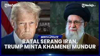 TRUMP UMUMKAN BATAL SERANG IRAN, NAMUN SERUKAN ALI KHAMENEI UNTUK MUNDUR SETELAH BERKUASA 37 TAHUN