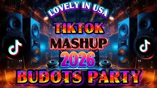 TIKTOK MASHUP 2026 BUDOTS PARTY