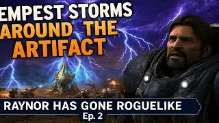 Raynor Has Gone Roguelike Ep.2 &ndash; Tempest Storms Around the Artifact!