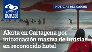 Alerta en Cartagena por intoxicaci&oacute;n masiva de turistas en reconocido hotel