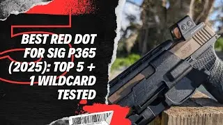 Stop Guessing: The Best Red Dot for SIG P365, P365X, P365XL & X-Macro for 2025