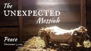 The Unexpected Messiah: Peace | December 7, 2025 | Canonsburg UP Church