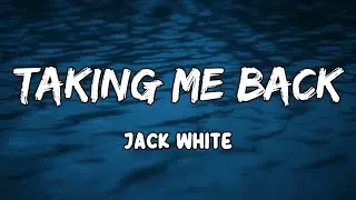 Taking Me Back Lyrics by Jack White