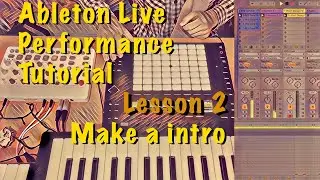 Make Intro For Ableton Live Performance Project. Tutorial. Lesson 2. Music blog for live jam.
