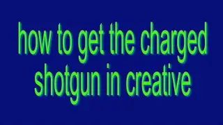how to get the charged shotgun in fortnite creative