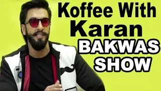 Ranveer Sing Said Koffee With Karan Is A Time Pass & BAKWAS Show