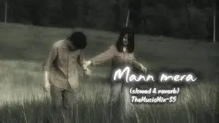 Mann mera (slowed & reverb) lo-fi song #mannmera  #gajendraverma  #lovesong 