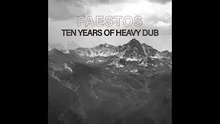 Faestos - Ten Years of Heavy Dub | DJ mix as a tribute to the compilation series
