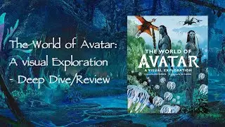 The World of Avatar: A visual Exploration - Deep Dive/Review