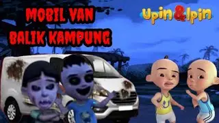 UPIN IPIN - CERITA MOBIL VAN BALIK KAMPUNG