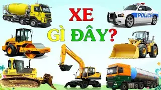 XE GÌ ĐÂY? Bé Học PHƯƠNG TIỆN GIAO THÔNG Và XE CÔNG TRÌNH Vui Nhộn Âm Thanh Xe Cảnh Sát, Xe Máy Xúc