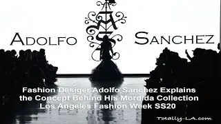 Fashion Designer Adolfo Sanchez Explains the Inspiration Behind His New Collection