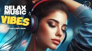 RELAX MUSIC VIBES 79 | R&B | CHILL | SOFT ROCK | BEST LOVE SONGS, ROMANTIC, SLEEP, STRESS RELIEFT