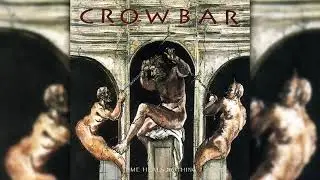 Crowbar   Time Heals Nothing 1995 Full Album
