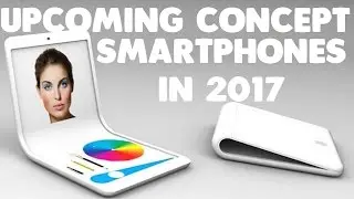 Best Upcoming Concept Phones likely to be released in 2017