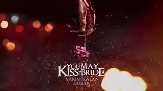 You May Kiss the Bride - Yarım Kalan Düşler (Official Audio)
