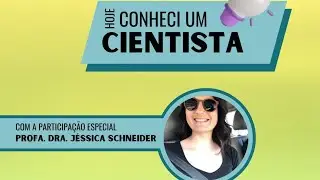 Hoje conheci um cientista - Prof J&eacute;ssica Schneider
