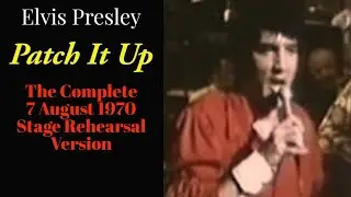 Elvis Presley - Patch It Up - The Complete 7 August 1970 Stage Rehearsal Version