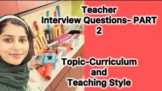 Interview Questions part 2- Curriculum and Teaching