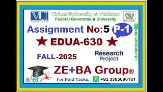 Part-1 | EDUA630 Assignment 5 Solution Fall 2025 By ZE+BA Group | EDUA630 Assignment 5 Fall 2025