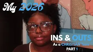 MY 2026 INS & OUTS AS A CHRISTIAN TEEN| PART ONE (OUTS)
