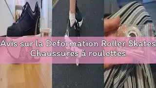 Avis sur la Deformation Roller Skates Chaussures &agrave; roulettes Unisexes Chaussures de Skate et Baskets