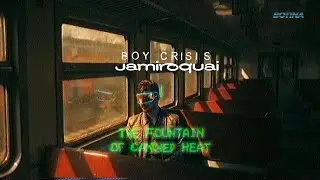 The Fountain of Canned Heat | Boy Crisis + Jamiroquai | Botina Mashup