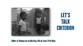 LET'S TALK CRITERION - KILLER OF SHEEP OUT IN 4K UHD