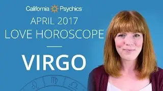 Virgo Love Horoscope April 2017 | CALIFORNIA PSYCHICS