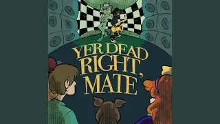 Yer Dead Right, Mate