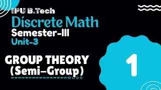 Group Theory (Semi-Group) | Sem-3 | Unit-3 | Part-1 | Discrete Math IPU