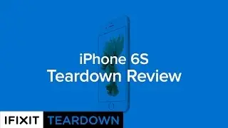 iPhone 6S Teardown Review