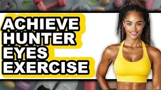 How To Achieve Hunter Eyes Exercise (Easy Method)