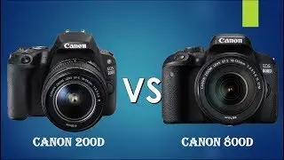 Canon 200D vs Canon 800D | Canon SL2 vs Canon Rebel T7i |