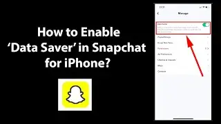 How to Enable Data Saver in Snapchat for iPhone?