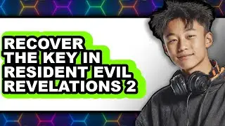 How to Recover the Key in Resident Evil Revelations 2 (full Guide)